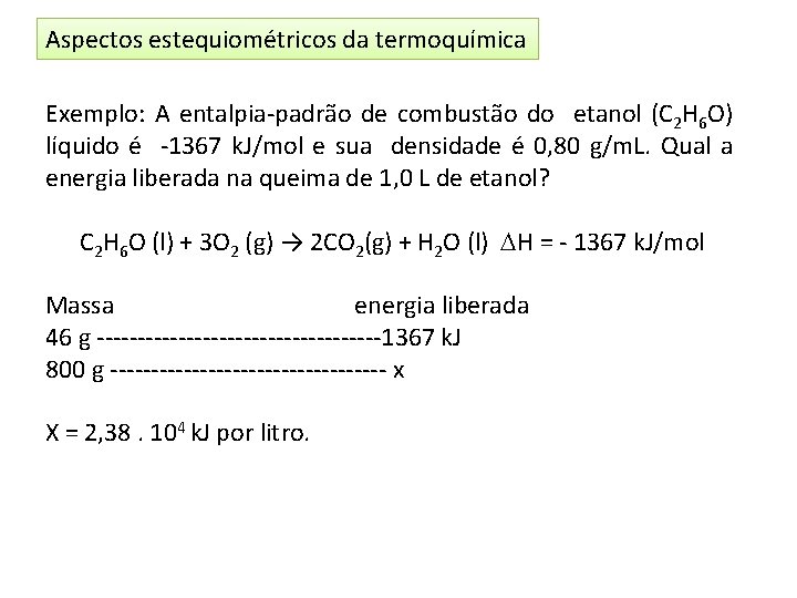 Aspectos estequiométricos da termoquímica Exemplo: A entalpia-padrão de combustão do etanol (C 2 H