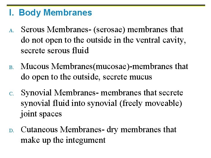 I. Body Membranes A. B. C. D. Serous Membranes- (serosae) membranes that do not