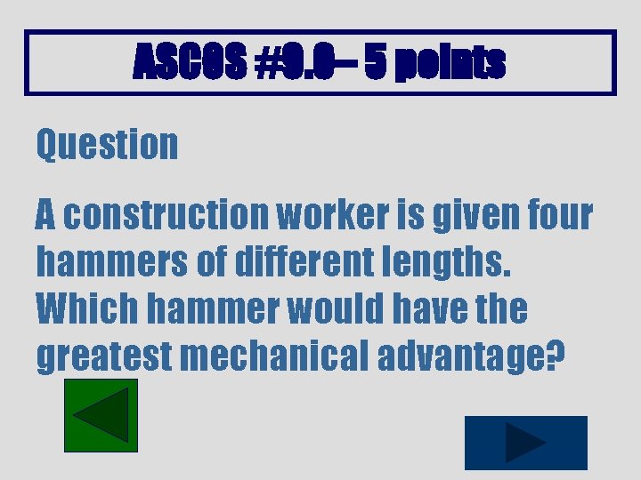 ASCOS #9. 0– 5 points Question A construction worker is given four hammers of
