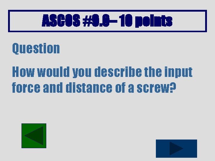 ASCOS #9. 0– 10 points Question How would you describe the input force and
