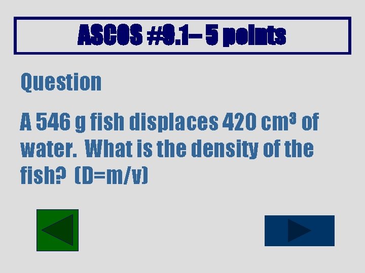 ASCOS #9. 1– 5 points Question A 546 g fish displaces 420 cm 3
