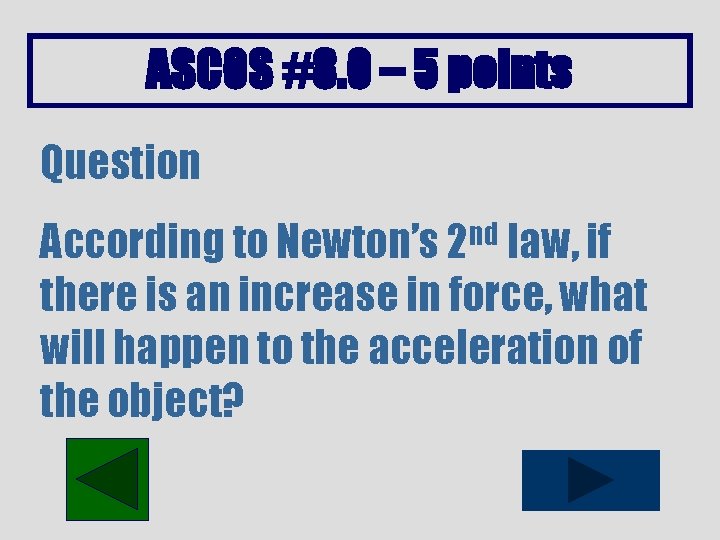 ASCOS #8. 0 – 5 points Question According to Newton’s 2 nd law, if