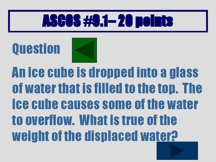 ASCOS #9. 1– 20 points Question An ice cube is dropped into a glass