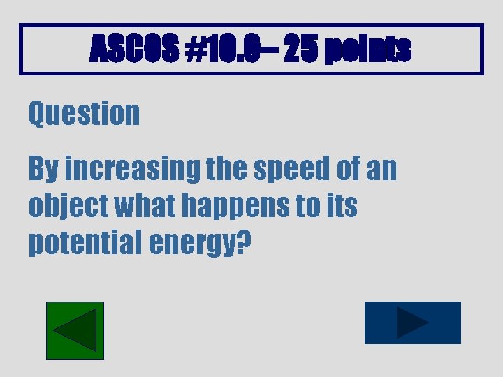ASCOS #10. 0– 25 points Question By increasing the speed of an object what