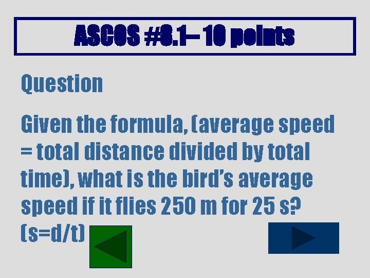 ASCOS #8. 1– 10 points Question Given the formula, (average speed = total distance