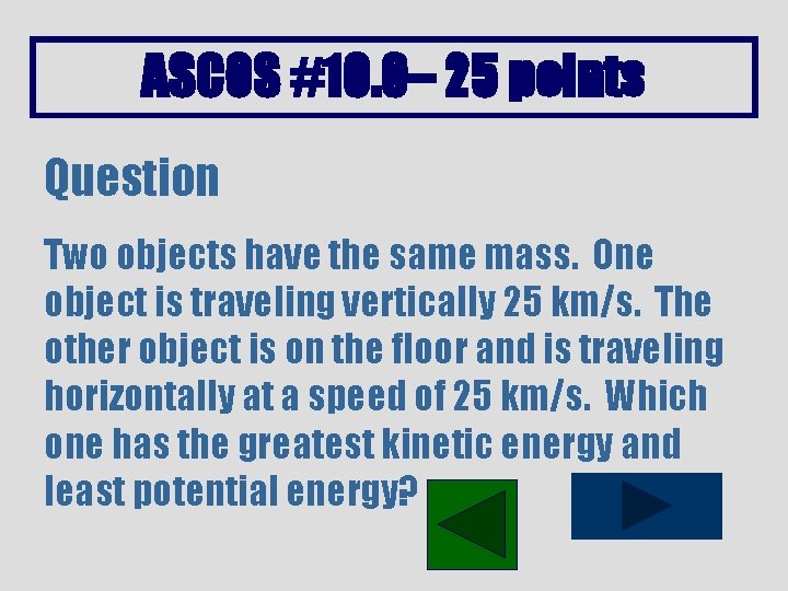 ASCOS #10. 0– 25 points Question Two objects have the same mass. One object