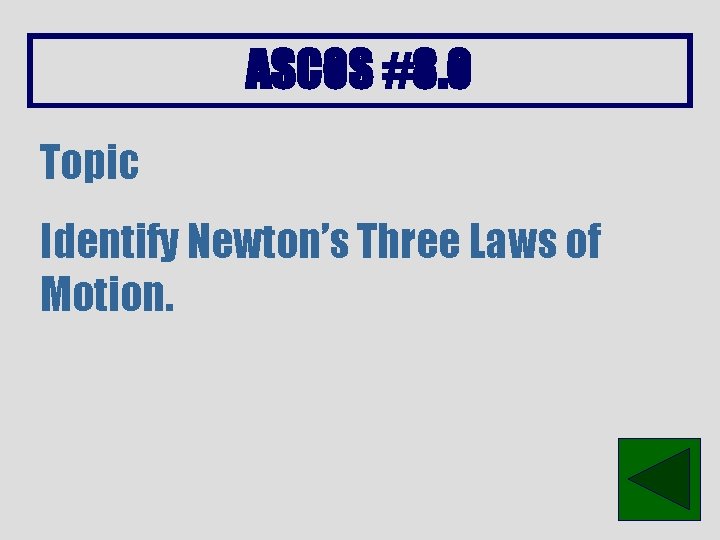 ASCOS #8. 0 Topic Identify Newton’s Three Laws of Motion. 