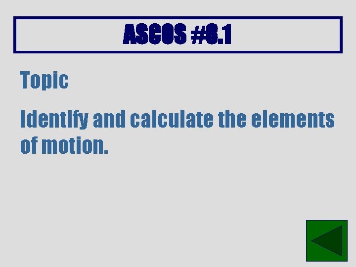 ASCOS #8. 1 Topic Identify and calculate the elements of motion. 