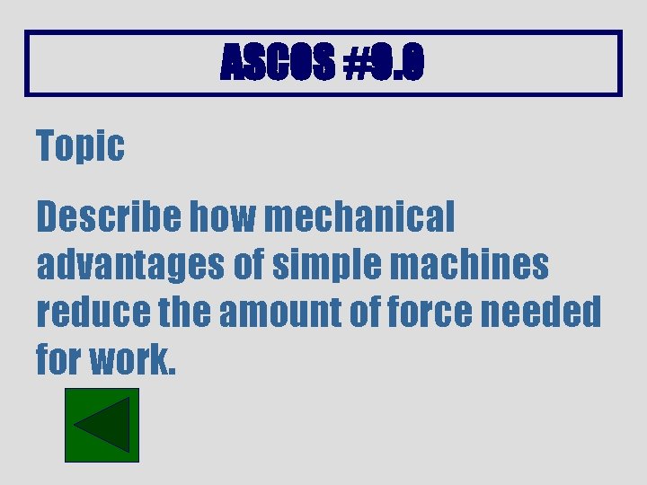 ASCOS #9. 0 Topic Describe how mechanical advantages of simple machines reduce the amount
