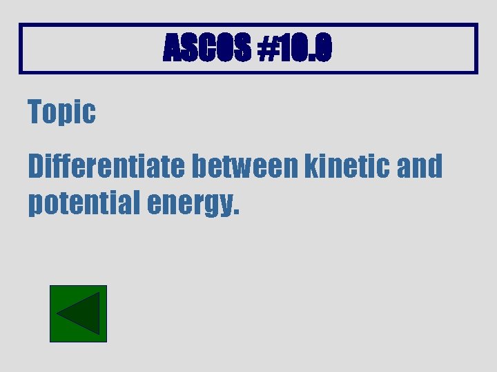 ASCOS #10. 0 Topic Differentiate between kinetic and potential energy. 