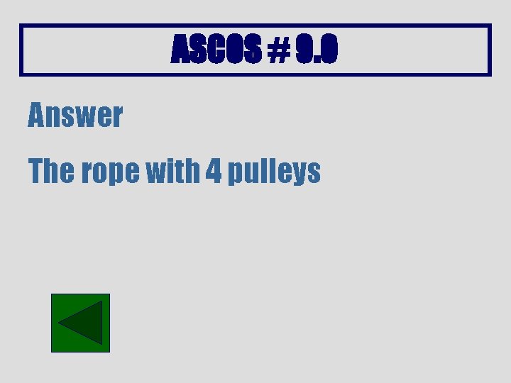 ASCOS # 9. 0 Answer The rope with 4 pulleys 