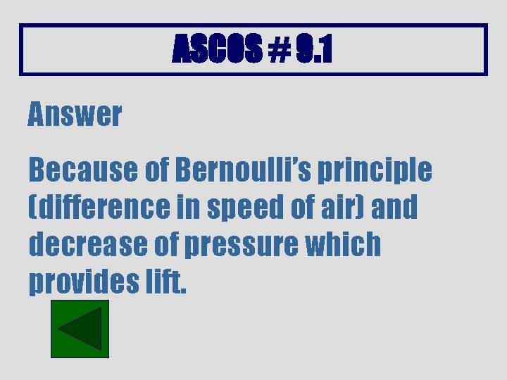 ASCOS # 9. 1 Answer Because of Bernoulli’s principle (difference in speed of air)