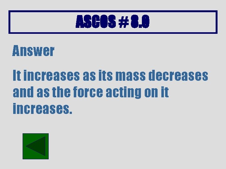 ASCOS # 8. 0 Answer It increases as its mass decreases and as the