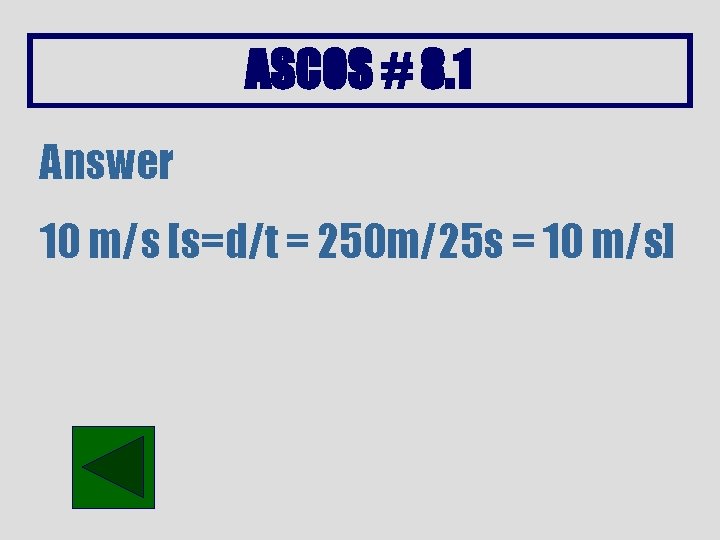 ASCOS # 8. 1 Answer 10 m/s [s=d/t = 250 m/25 s = 10