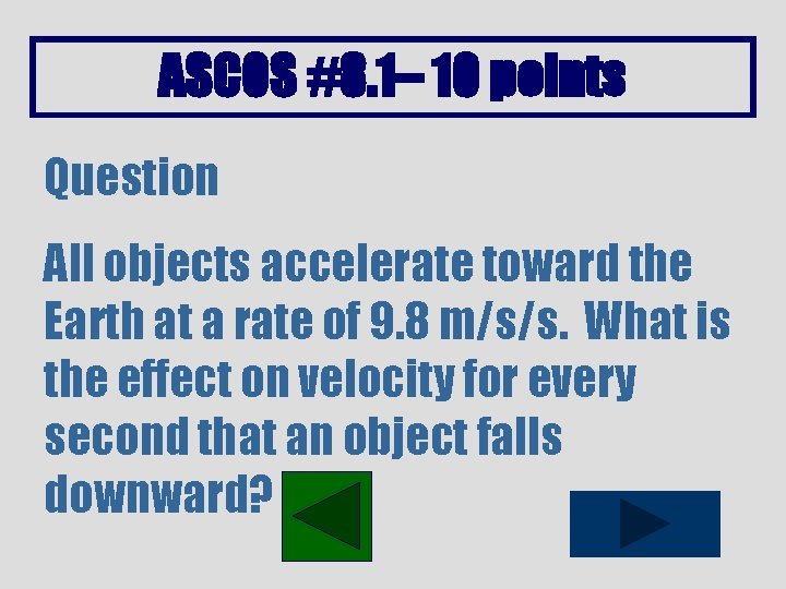 ASCOS #8. 1– 10 points Question All objects accelerate toward the Earth at a