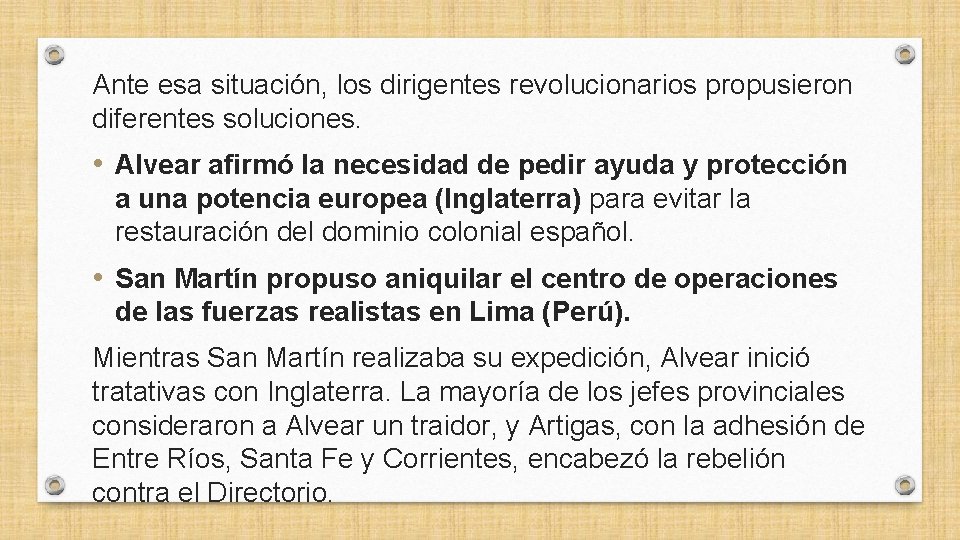 Ante esa situación, los dirigentes revolucionarios propusieron diferentes soluciones. • Alvear afirmó la necesidad