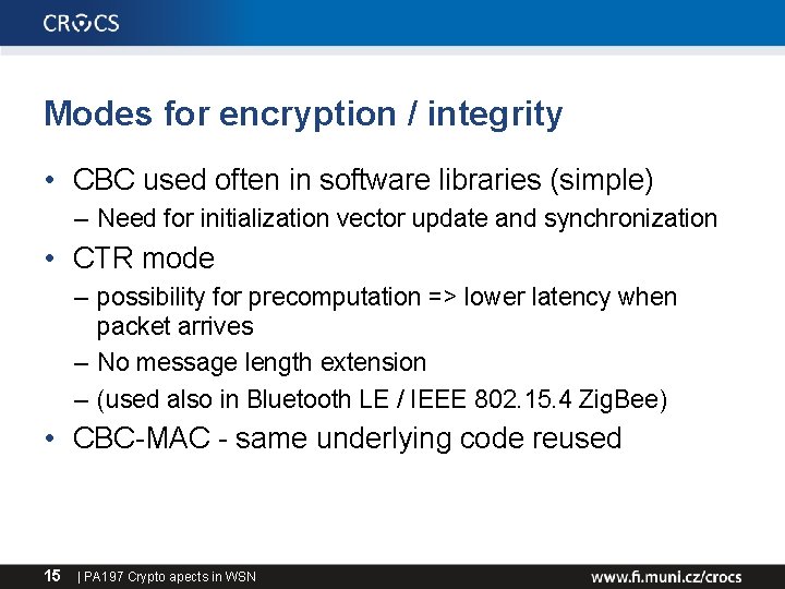 Modes for encryption / integrity • CBC used often in software libraries (simple) –