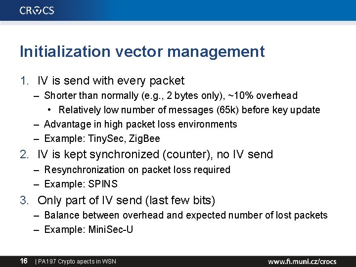 Initialization vector management 1. IV is send with every packet – Shorter than normally