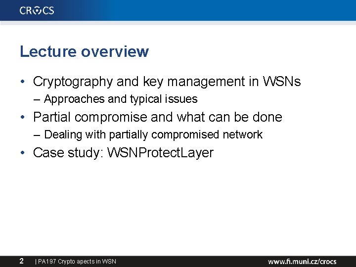 Lecture overview • Cryptography and key management in WSNs – Approaches and typical issues