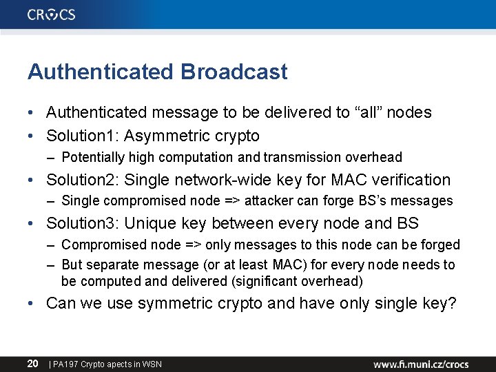 Authenticated Broadcast • Authenticated message to be delivered to “all” nodes • Solution 1: