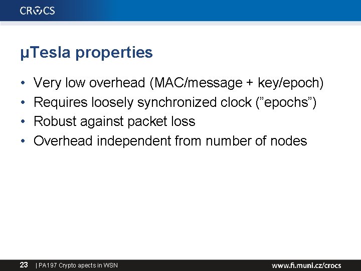 μTesla properties • • 23 Very low overhead (MAC/message + key/epoch) Requires loosely synchronized