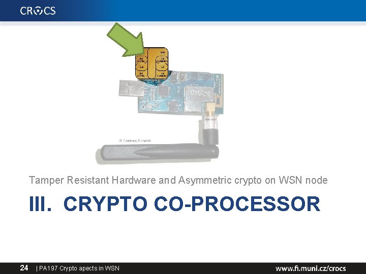 Tamper Resistant Hardware and Asymmetric crypto on WSN node III. CRYPTO CO-PROCESSOR 24 |