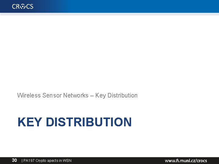 Wireless Sensor Networks – Key Distribution KEY DISTRIBUTION 30 | PA 197 Crypto apects