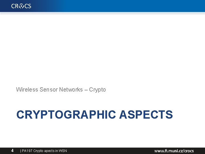 Wireless Sensor Networks – Crypto CRYPTOGRAPHIC ASPECTS 4 | PA 197 Crypto apects in
