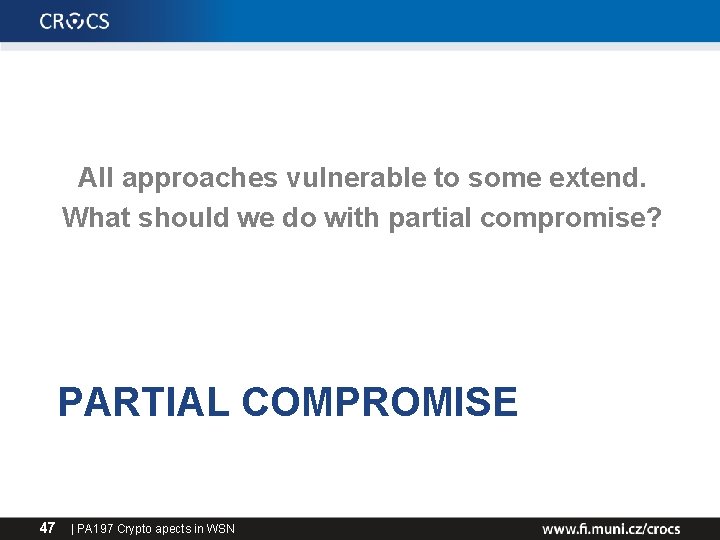All approaches vulnerable to some extend. What should we do with partial compromise? PARTIAL