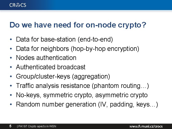 Do we have need for on-node crypto? • • 5 Data for base-station (end-to-end)