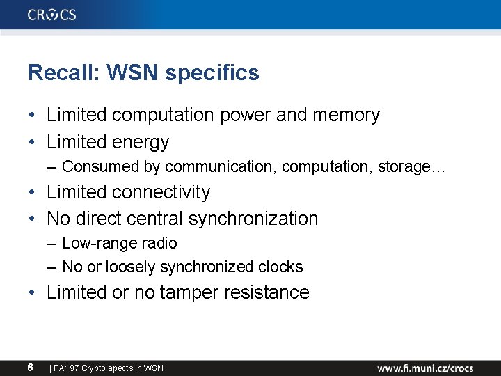 Recall: WSN specifics • Limited computation power and memory • Limited energy – Consumed