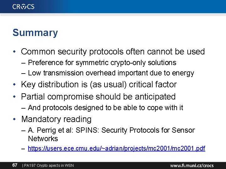Summary • Common security protocols often cannot be used – Preference for symmetric crypto-only