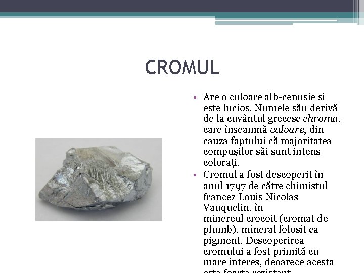 CROMUL • Are o culoare alb-cenușie și este lucios. Numele său derivă de la