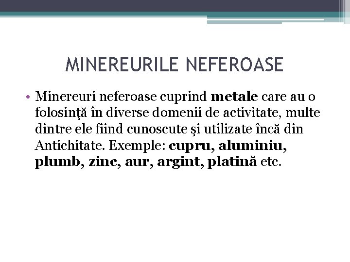 MINEREURILE NEFEROASE • Minereuri neferoase cuprind metale care au o folosinţă în diverse domenii