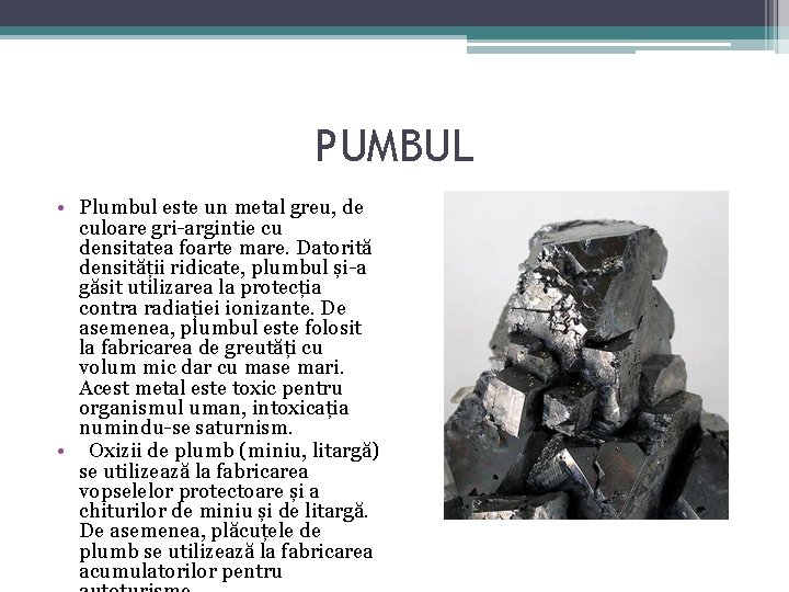 PUMBUL • Plumbul este un metal greu, de culoare gri-argintie cu densitatea foarte mare.