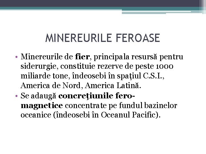 MINEREURILE FEROASE • Minereurile de fier, principala resursă pentru siderurgie, constituie rezerve de peste