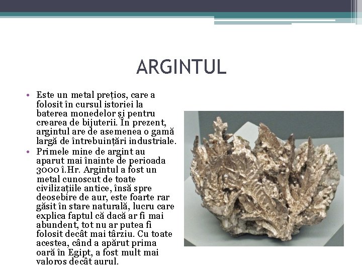 ARGINTUL • Este un metal prețios, care a folosit în cursul istoriei la baterea