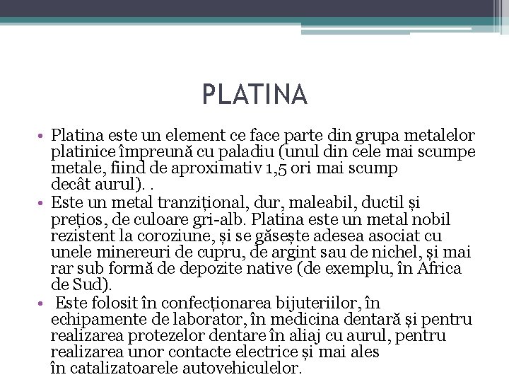 PLATINA • Platina este un element ce face parte din grupa metalelor platinice împreună