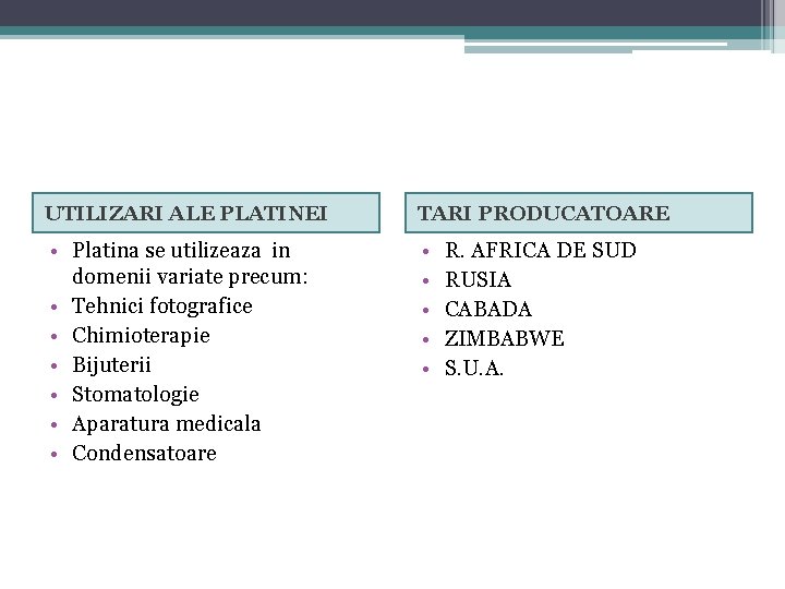 UTILIZARI ALE PLATINEI TARI PRODUCATOARE • Platina se utilizeaza in domenii variate precum: •