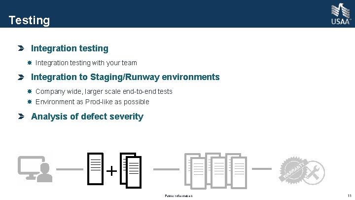 Testing Integration testing with your team Integration to Staging/Runway environments Company wide, larger scale