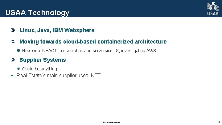 USAA Technology Linux, Java, IBM Websphere Moving towards cloud-based containerized architecture New web, REACT,