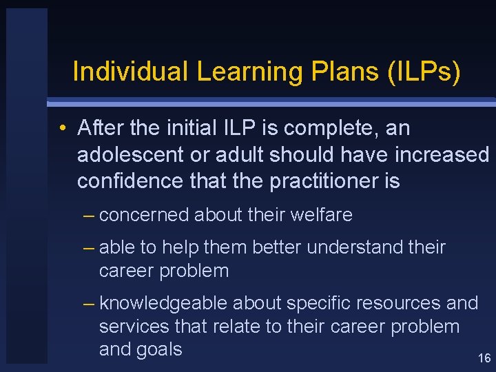 Individual Learning Plans (ILPs) • After the initial ILP is complete, an adolescent or