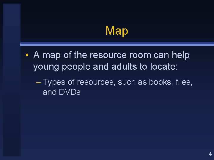 Map • A map of the resource room can help young people and adults