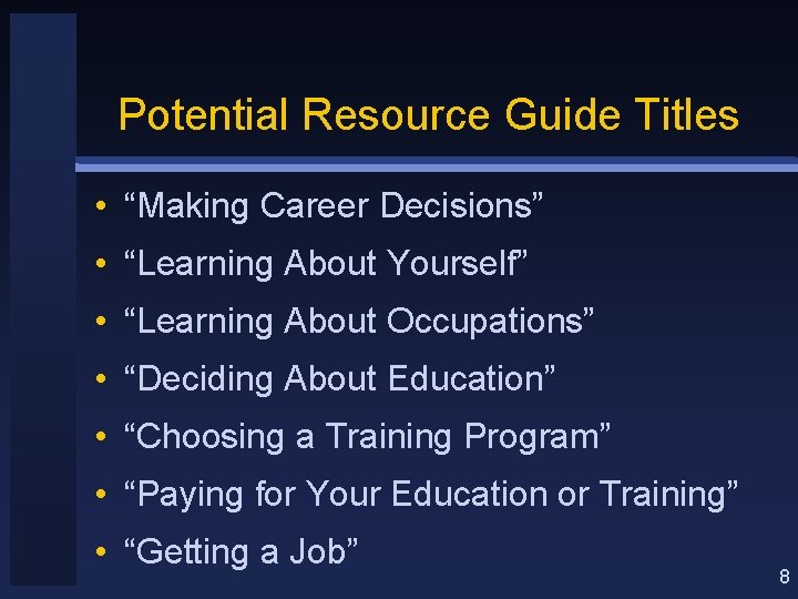 Potential Resource Guide Titles • “Making Career Decisions” • “Learning About Yourself” • “Learning