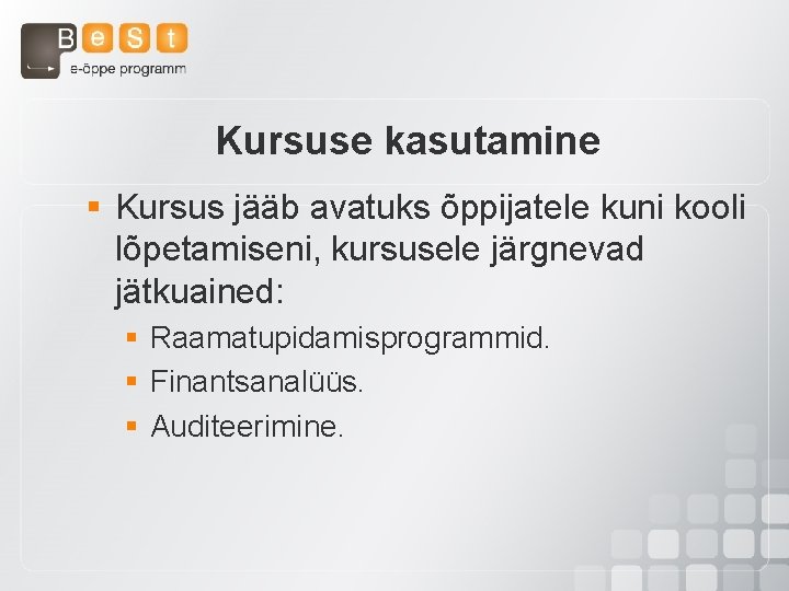 Kursuse kasutamine § Kursus jääb avatuks õppijatele kuni kooli lõpetamiseni, kursusele järgnevad jätkuained: §