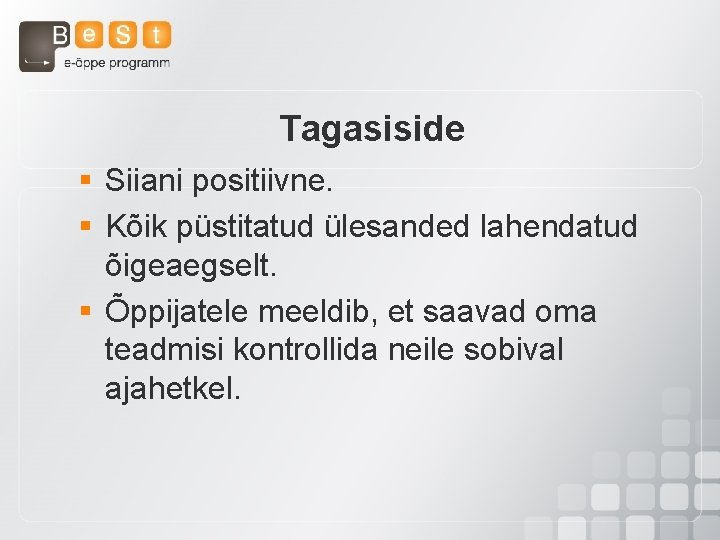 Tagasiside § Siiani positiivne. § Kõik püstitatud ülesanded lahendatud õigeaegselt. § Õppijatele meeldib, et