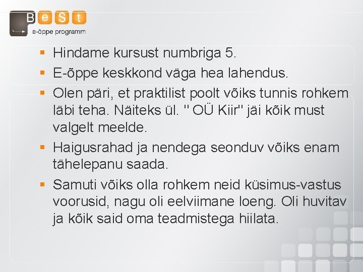 § Hindame kursust numbriga 5. § E-õppe keskkond väga hea lahendus. § Olen päri,