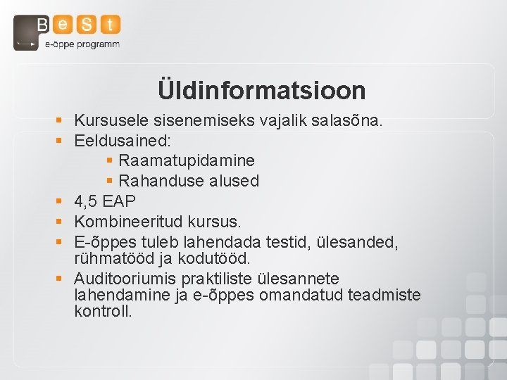 Üldinformatsioon § Kursusele sisenemiseks vajalik salasõna. § Eeldusained: § Raamatupidamine § Rahanduse alused §