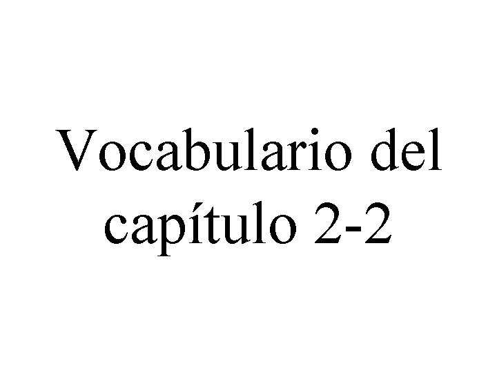 Vocabulario del capítulo 2 -2 