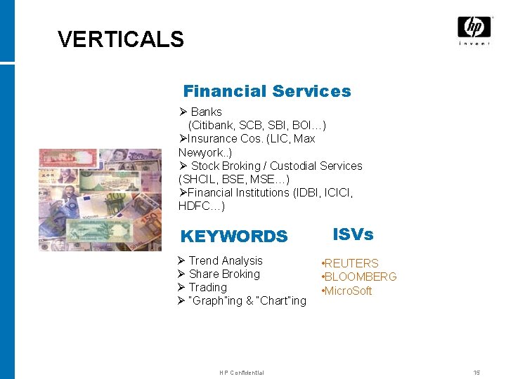 VERTICALS Financial Services Ø Banks (Citibank, SCB, SBI, BOI…) ØInsurance Cos. (LIC, Max Newyork.